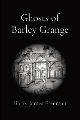 Ghosts of Barley Grange by Freeman, Barry James J.