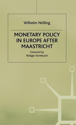 Monetary Policy in Europe After Maastricht by Noelling, Wilhelm