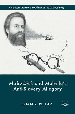 Moby-Dick and Melville's Anti-Slavery Allegory by Pellar, Brian R.