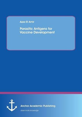 Parasitic Antigens for Vaccine Development by El Amir, Azza