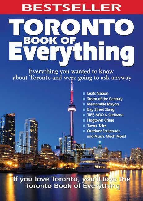 Toronto Book of Everything: Everything You Wanted to Know about Toronto and Were Going to Ask Anyway by Hendley, Nate