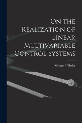 On the Realization of Linear Multivariable Control Systems by Thaler, George J. (George Julius) 19