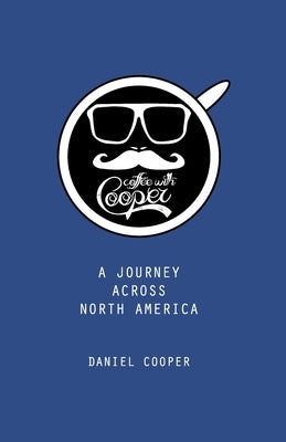 Coffee With Cooper: A Journey Across North America by Cooper II, Daniel Lee