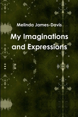 My Imaginations and Expressions by James-Davis, Melinda