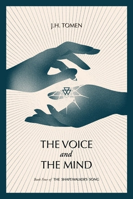 The Voice and the Mind: Book IV of the Shapewalker's Song by Tomen, Jh