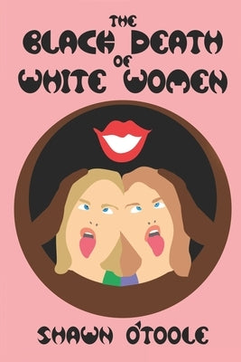 The Black Death Of White Women by O'Toole, Shawn