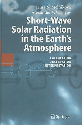Short-Wave Solar Radiation in the Earth's Atmosphere: Calculation, Observation, Interpretation by Melnikova, Irina N.