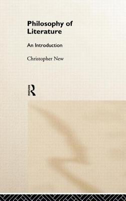 Philosophy of Literature: An Introduction by New, Christopher