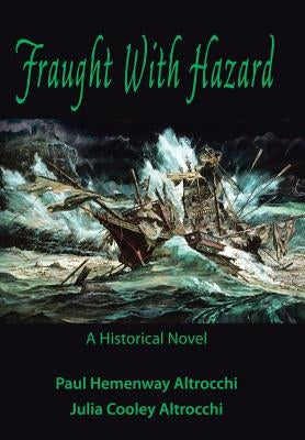 Fraught with Hazard: The Heroic Saga of Shipwrecked Armada Survivors in Ireland by Paul &. Julia Cooley Altrocchi
