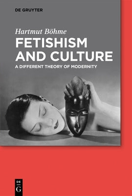 Fetishism and Culture by Böhme, Hartmut