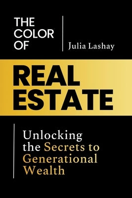 The Color of Real Estate by Lashay, Julia