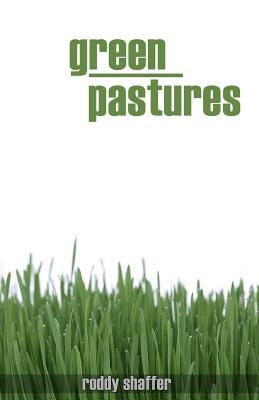 Green Pastures: You are Here to Get There by Shaffer, Roddy