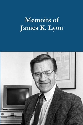 Memoirs of James K. Lyon by Lyon, James K.