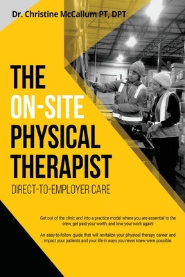 The On-Site Physical Therapist: Direct-to-Employer Care by McCallum, Christine