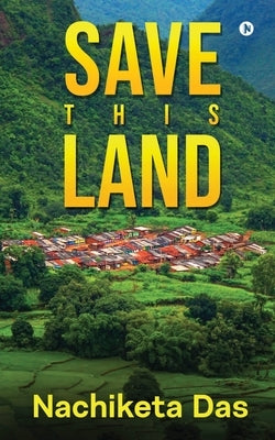 Save This Land by Nachiketa Das