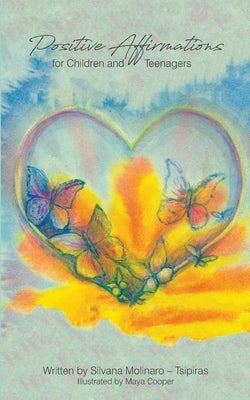 Positive Affirmations for Children and Teenagers by Molinaro -. Tsipiras, Silvana