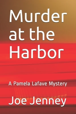 Murder at the Harbor: A Pamela Lafave Mystery by Jenney, Joe