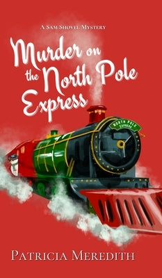 Murder on the North Pole Express: A Sam Shovel Mystery by Meredith, Patricia