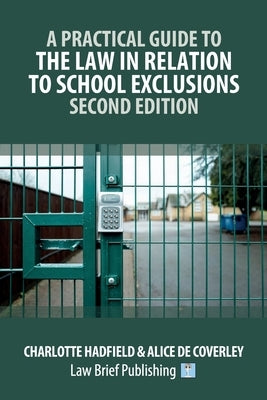 A Practical Guide to the Law in Relation to School Exclusions - Second Edition by Hadfield, Charlotte