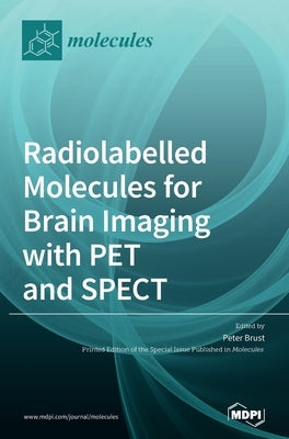 Radiolabelled Molecules for Brain Imaging with PET and SPECT by Brust, Peter