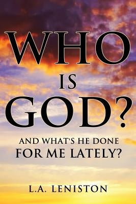 Who Is God? by Leniston, L. a.