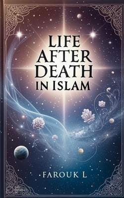 Life after Death in Islam by L, Farouk