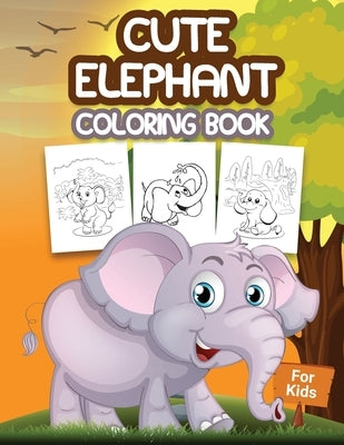 Cute Elephant Coloring Book for Kids: Kids Coloring Book Filled with Elephants Designs, Cute Gift for Boys and Girls Ages 4-8 by Pa Publishing