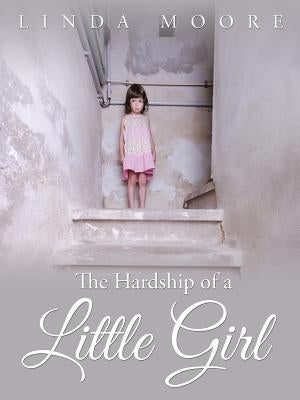 The Hardship of a Little Girl by Moore, Linda