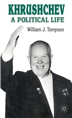 Khrushchev: A Political Life by Tompson, William