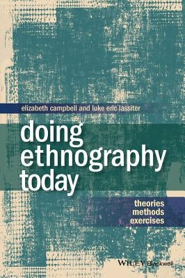 Doing Ethnography Today: Theories, Methods, Exercises by Campbell, Elizabeth