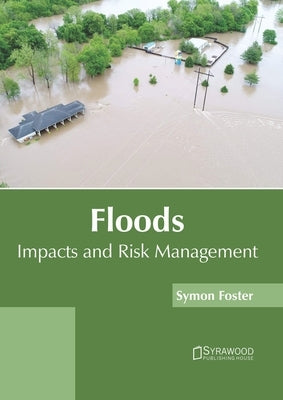 Floods: Impacts and Risk Management by Foster, Symon
