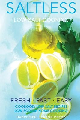 Low Salt Cooking: Salt-Less Fresh Fast Easy. Low salt recipes, Low sodium cookbook by Fullerton, Harper