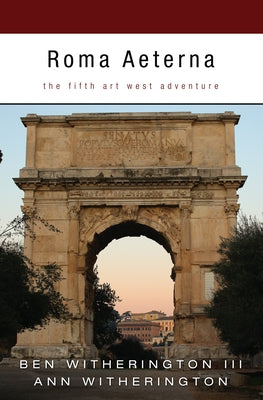 Roma Aeterna: The Fifth Art West Adventure by Witherington, Ben