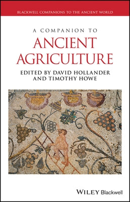 A Companion to Ancient Agriculture by Hollander, David
