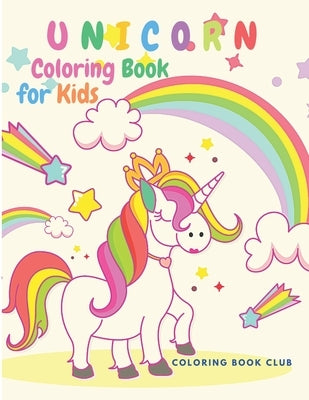 Unicorn Coloring Book for Kids: Activity Book to Color For Preschool, Kindergarten and Children Ages 2-8 by Coloring Book Club