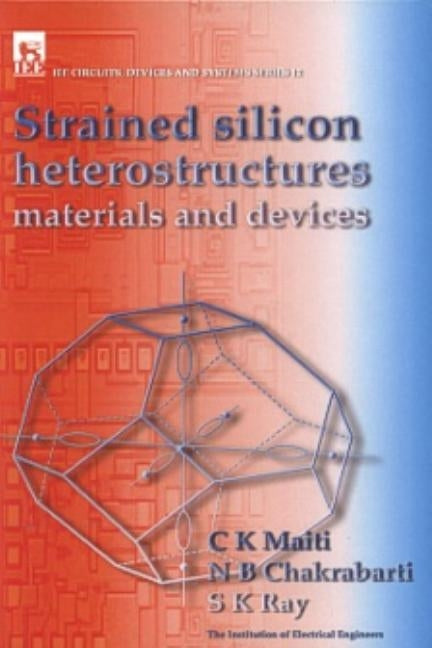 Strained Silicon Heterostructures: Materials and Devices by Maiti, C. K.
