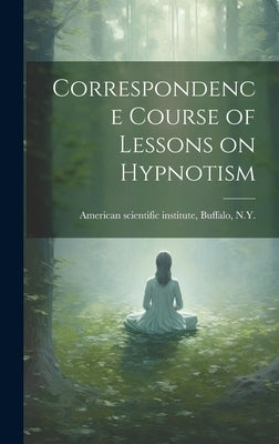 Correspondence Course of Lessons on Hypnotism by American Scientific Institute, Buffalo