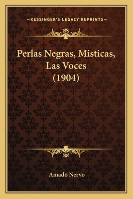 Perlas Negras, Misticas, Las Voces (1904) by Nervo, Amado
