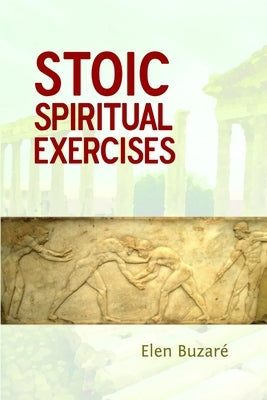 Stoic Spiritual Exercises by Buzaré, Elen