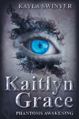 Kaitlyn Grace Phantom's Awakening by Swinyer, Kayla