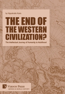 The end of the Western Civilization?: The Intellectual Journey of Humanity to Adulthood by Kiaris, Hippokratis