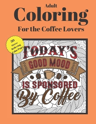 The Coffee Lover's Quote Coloring Book: Adult Coloring Book by Bookshelf, Maine's Mind