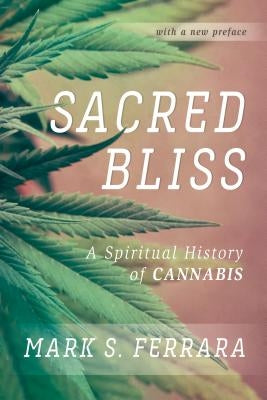 Sacred Bliss: A Spiritual History of Cannabis by Ferrara, Mark S.