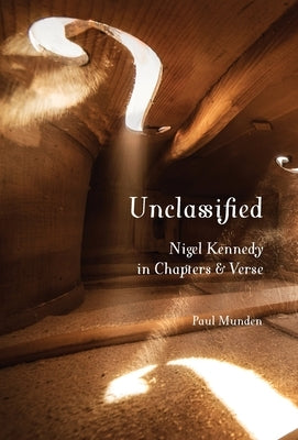 Unclassified: Nigel Kennedy in Chapters and Verse by Munden, Paul