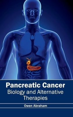 Pancreatic Cancer: Biology and Alternative Therapies by Abraham, Owen