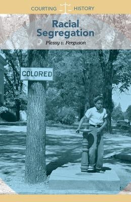 Racial Segregation: Plessy V. Ferguson by Deibel, Zac