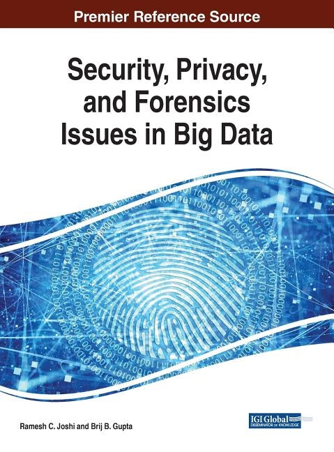 Security, Privacy, and Forensics Issues in Big Data by Joshi, Ramesh C.