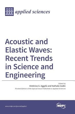 Acoustic and Elastic Waves: Recent Trends in Science and Engineering by Aggelis, Dimitrios G.