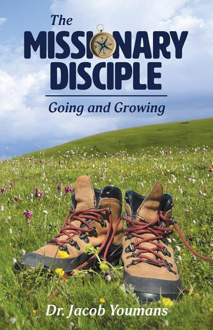 The Missionary Disciple: Going and Growing by Youmans, Jacob