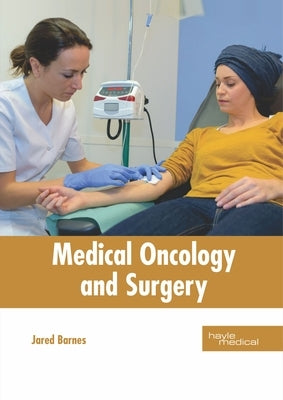Medical Oncology and Surgery by Barnes, Jared